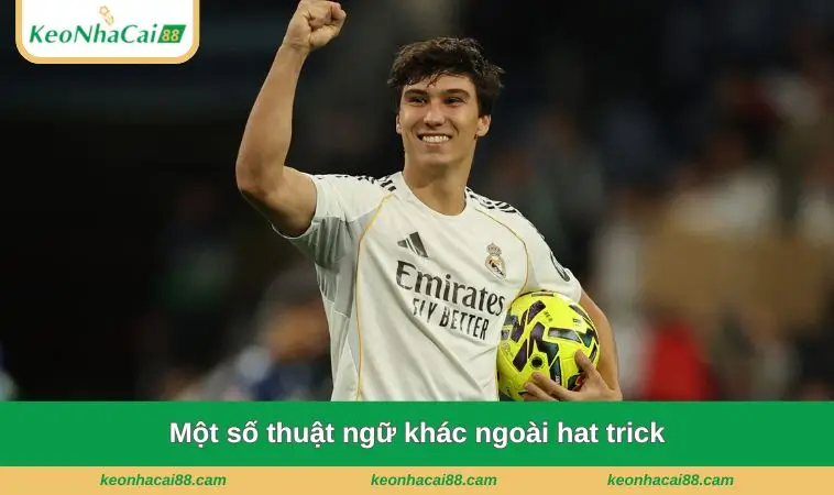 mot so thuat ngu khac ngoai hat trick Một số thuật ngữ khác ngoài hat trick