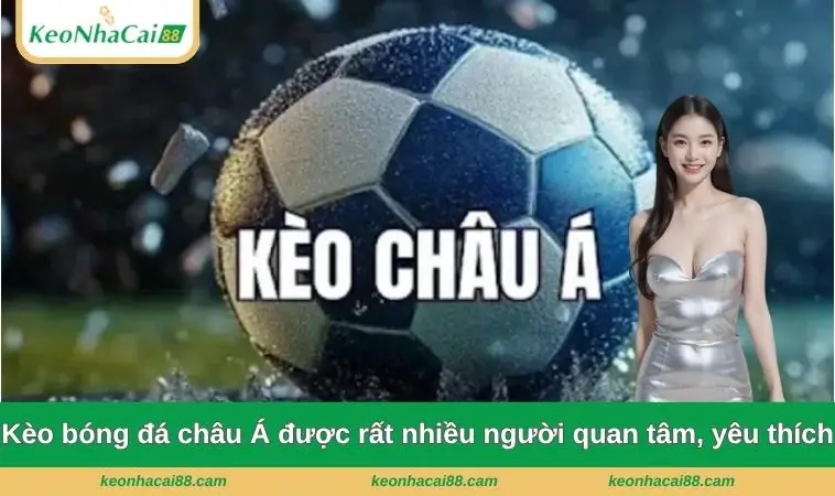 Kèo bóng đá châu Á được rất nhiều người quan tâm, yêu thích